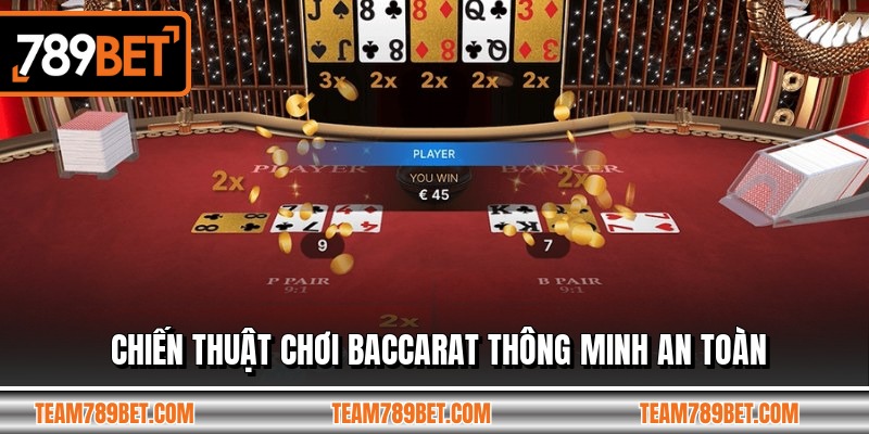 Chiến thuật chơi baccarat thông minh an toàn