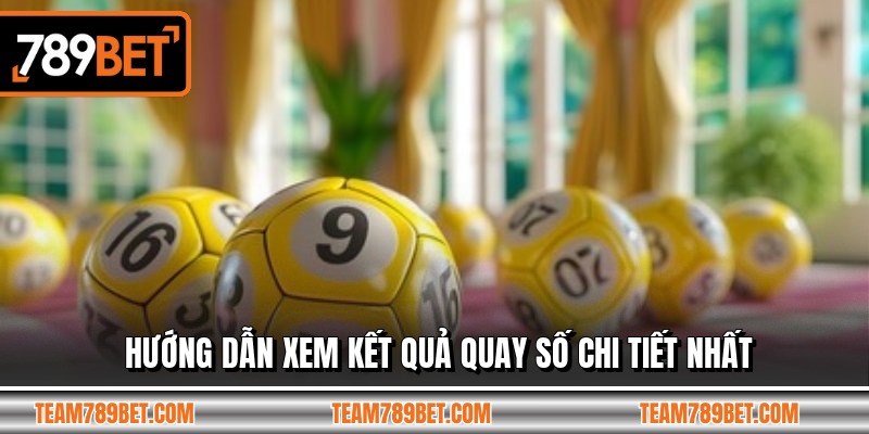 Hướng dẫn xem kết quả quay số chi tiết nhất