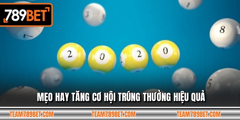 Mẹo hay tăng cơ hội trúng thưởng hiệu quả