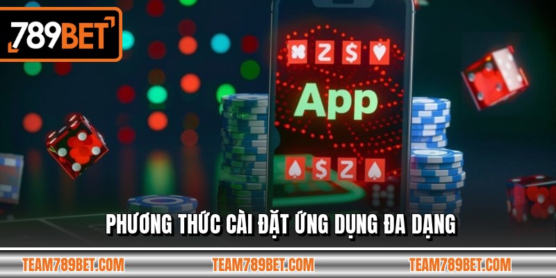 Phương thức cài đặt ứng dụng đa dạng