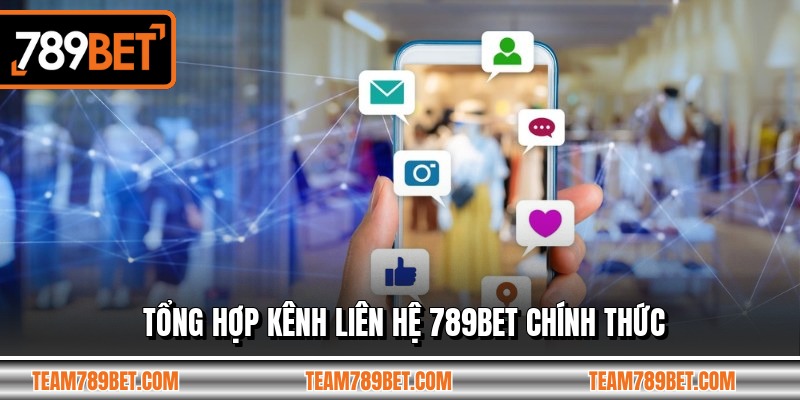 Tổng hợp kênh liên hệ 789BET chính thức